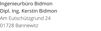 Ingenieurbro Bidmon Dipl. Ing. Kerstin Bidmon  Am Eutschtzgrund 24 01728 Bannewitz